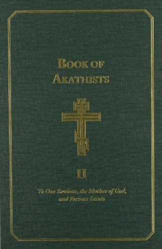 Book of Akathists Volume II: To Our Saviour, the Holy Spirit, the Mother of God, and Various Saints