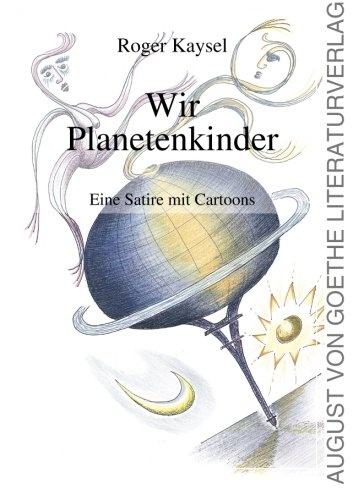 Wir Planetenkinder: Eine Satire mit Cartoons (German Edition)