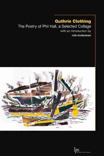 Guthrie Clothing: The Poetry of Phil Hall, a Selected Collage (Laurier Poetry, 23)