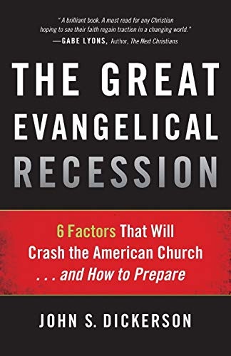 The Great Evangelical Recession: 6 Factors That Will Crash The American Church. . .And How To Prepare
