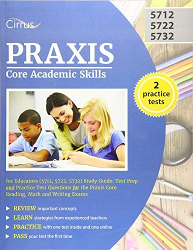 Praxis Core Academic Skills for Educators (5712, 5722, 5732) Study Guide: Test Prep and Practice Test Questions for the Praxis Core Reading, Math and Writing Exams