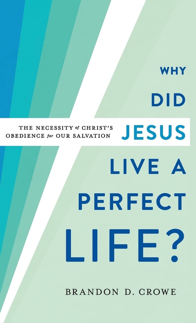 Why Did Jesus Live a Perfect Life?: The Necessity of Christ’s Obedience for Our Salvation