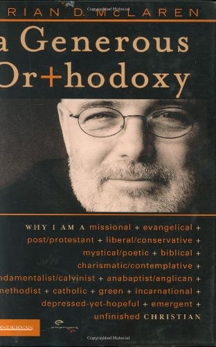 A Generous Orthodoxy: Why I Am a Missional, Evangelical, Post/Protestant, Liberal/Conservative, Mystical/Poetic, Biblical, Charismatic/Contemplative, Fundamentalist/Calvinist, Anabaptist/Anglican, Methodist, Catholic, Green, Incarnational, Depressed-yet-H