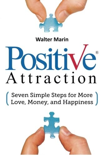 Positive Attraction: Seven Simple Steps for More Love, Money, and Happiness