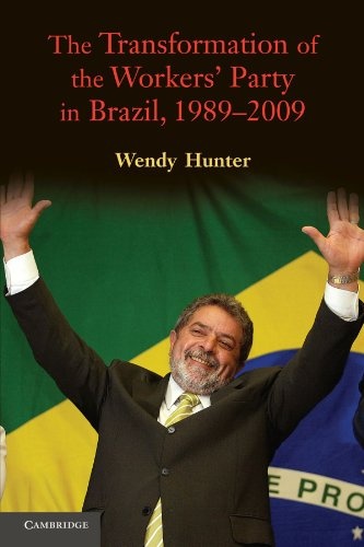 The Transformation of the Workersâ Party in Brazil, 1989â2009
