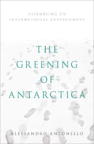 The Greening of Antarctica: Assembling an International Environment