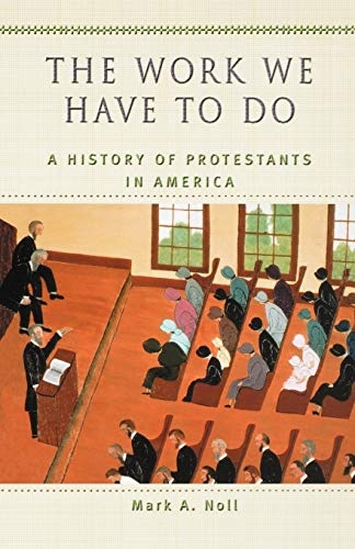 The Work We Have to Do: A History of Protestants in America (Religion in American Life)