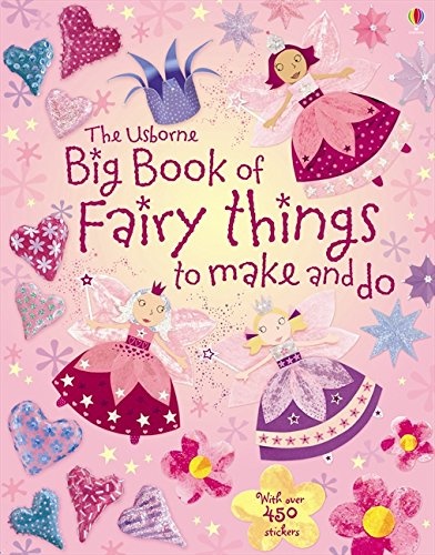 Big Book of Fairy Things to Make and Do. Fiona Watt ... [Et Al.]