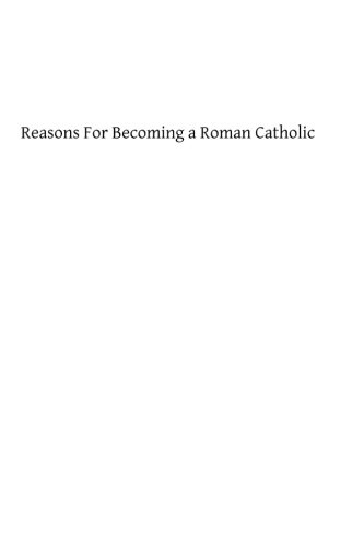 Reasons For Becoming a Roman Catholic: Addressed to the Society of Friends
