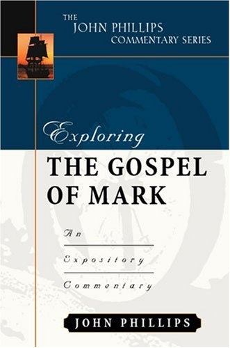 Exploring the Gospel of Mark (John Phillips Commentary Series) (The John Phillips Commentary Series)