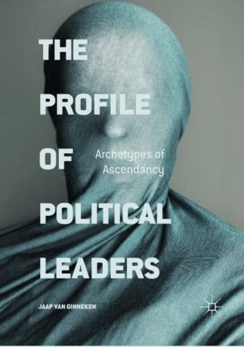 The Profile of Political Leaders: Archetypes of Ascendancy