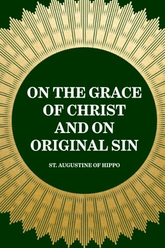 On the Grace of Christ and on Original Sin