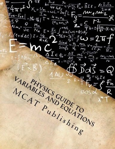 Physics Guide to Variables and Equations: College Prep, Honors, and Advanced Placement, 2016 - 2017 Academic Year