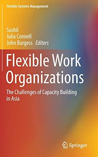 Flexible Work Organizations: The Challenges of Capacity Building in Asia (Flexible Systems Management)