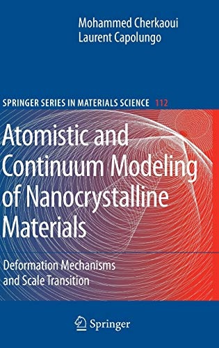 Atomistic and Continuum Modeling of Nanocrystalline Materials: Deformation Mechanisms and Scale Transition (Springer Series in Materials Science (112))