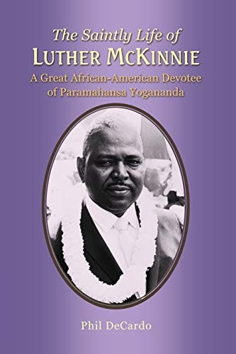The Saintly Life of LUTHER MCKINNIE: A Great African-American Devotee of Paramahansa Yogananda