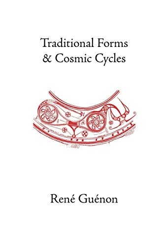 Traditional Forms and Cosmic Cycles (Rene Guenon Works)