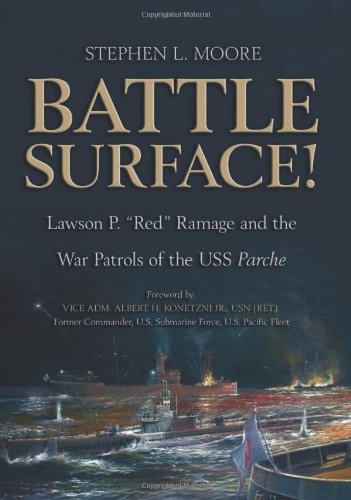 Battle Surface!: Lawson P. "Red" Ramage and the War Patrols of the USS Parche