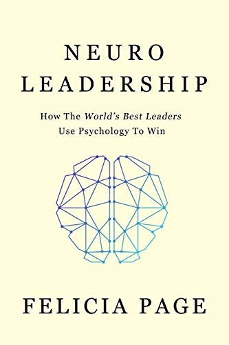 NeuroLeadership: How The World's Best Leaders Use Psychology To Win