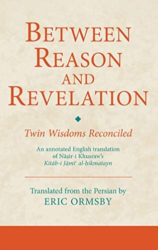 Between Reason and Revelation: Twin Wisdoms Reconciled (Ismaili Texts and Translations)