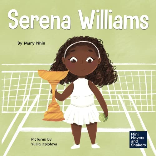 Serena Williams: A Kid's Book About Mental Strength and Cultivating a Champion Mindset (Mini Movers and Shakers)