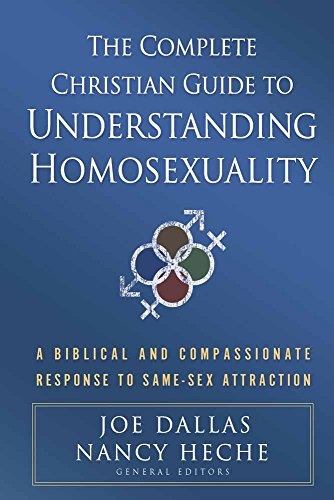 The Complete Christian Guide to Understanding Homosexuality: A Biblical and Compassionate Response to Same-Sex Attraction