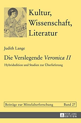 Die Verslegende Â«Veronica IIÂ»: Hybridedition und Studien zur Ãberlieferung (Kultur, Wissenschaft, Literatur) (German Edition)