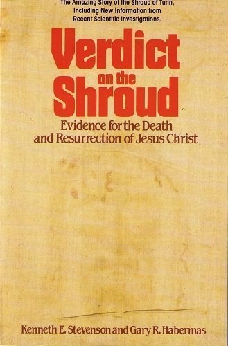 Verdict on the Shroud: Evidence for the Death & Resurrection of Jesus Christ