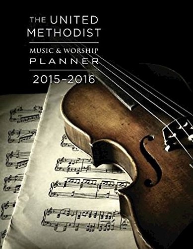 The United Methodist Music & Worship Planner 2015-2016