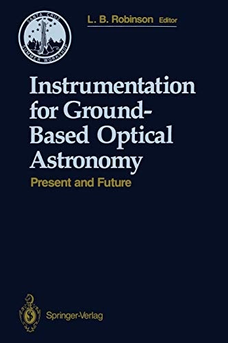 Instrumentation for Ground-Based Optical Astronomy: Present and Future The Ninth Santa Cruz Summer Workshop in Astronomy and Astrophysics, July ... Workshops in Astronomy and Astrophysics)