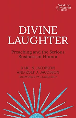 Divine Laughter: Preaching and the Serious Business of Humor (Working Preacher, 10)