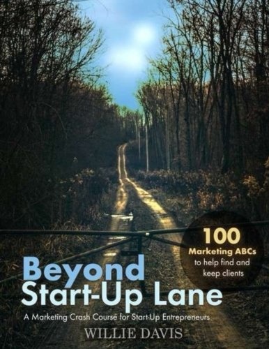 Beyond Start-Up Lane: A Marketing Crash Course for Start-Up Entrepreneurs