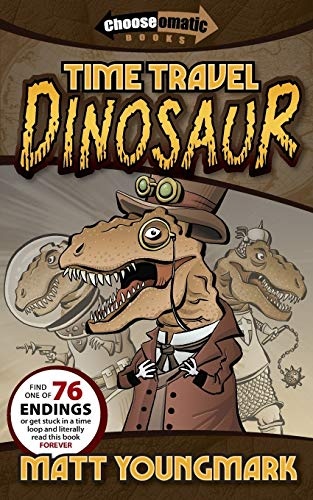 Time Travel Dinosaur (Chooseomatic Books) (Volume 3)