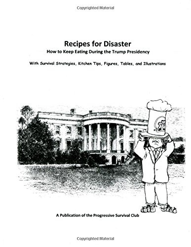 Recipes for Disaster: How to Keep Eating During the Trump Presidency