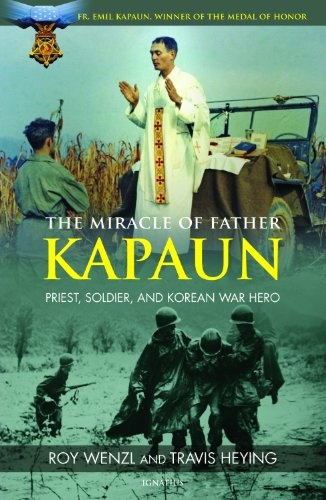 The Miracle of Father Kapaun: Priest, Soldier, and Korean War Hero