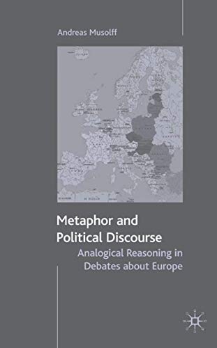 Metaphor and Political Discourse: Analogical Reasoning in Debates about Europe