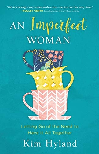 Imperfect Woman: Letting Go of the Need to Have It All Together