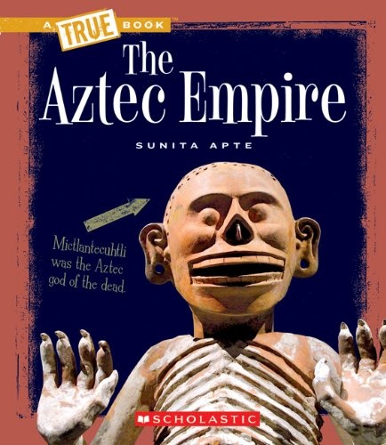 The Aztec Empire (A True Book: Ancient Civilizations)