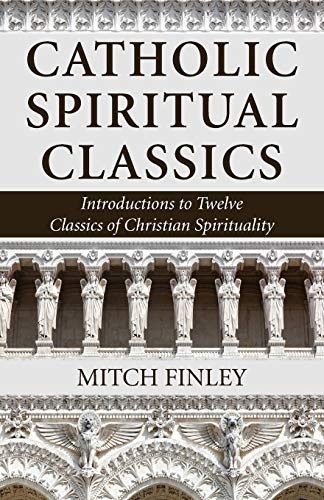 Catholic Spiritual Classics: Introductions to Twelve Classics of Christian Spirituality