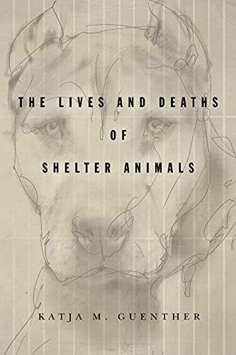 The Lives and Deaths of Shelter Animals: The Lives and Deaths of Shelter Animals