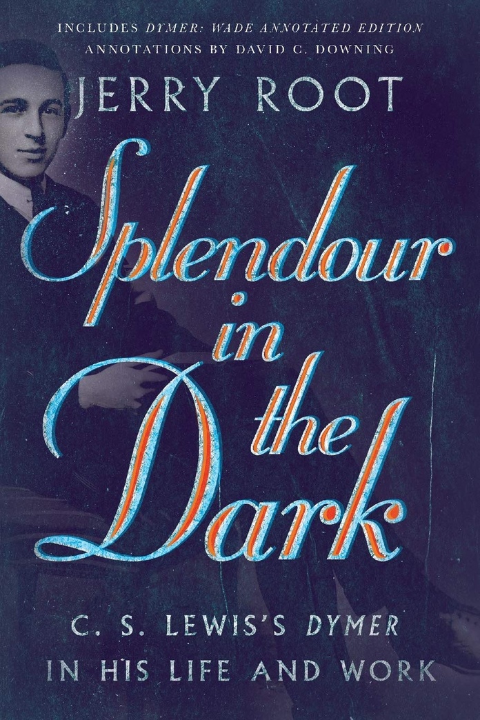 Splendour in the Dark: C. S. Lewis's Dymer in His Life and Work (Hansen Lectureship Series)