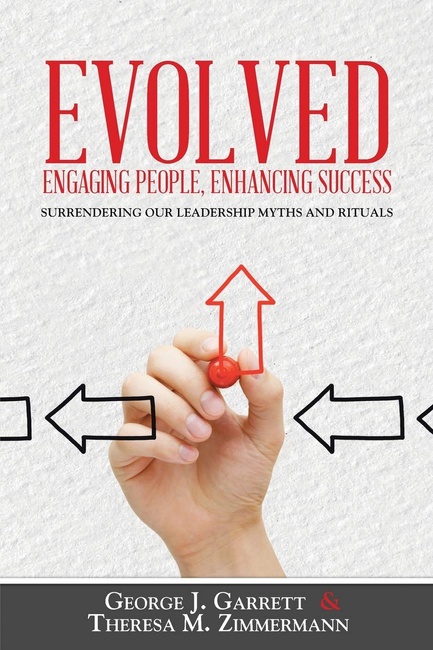 Evolved . . . Engaging People, Enhancing Success: Surrendering our leadership myths and rituals
