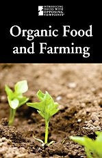 Organic Food And Farming (Introducing Issues with Opposing Viewpoints)