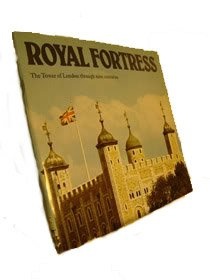 Royal Fortress: The Tower of London through Nine Centuries