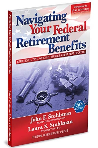 Navigating Your Federal Retirement Benefits: Strategies, Tips, Avoiding Pitfalls and Best Kept Secrets