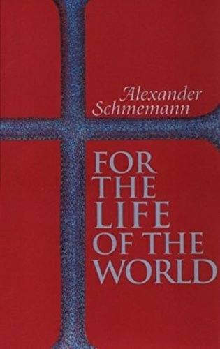 For the Life of the World: Sacraments and Orthodoxy