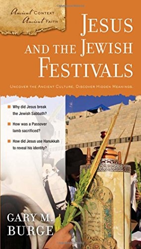 Jesus and the Jewish Festivals (Ancient Context, Ancient Faith)