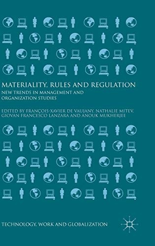 Materiality, Rules and Regulation: New Trends in Management and Organization Studies (Technology, Work and Globalization)
