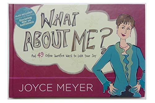 What About Me? AND 49 Other Surefire Ways to Lose Your Joy- Joyce Meyer