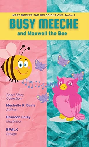 BUSY MEECHE and Maxwell the Bee (Meet Meeche the Melodious Owl)